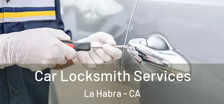 Car Locksmith Services La Habra - CA
