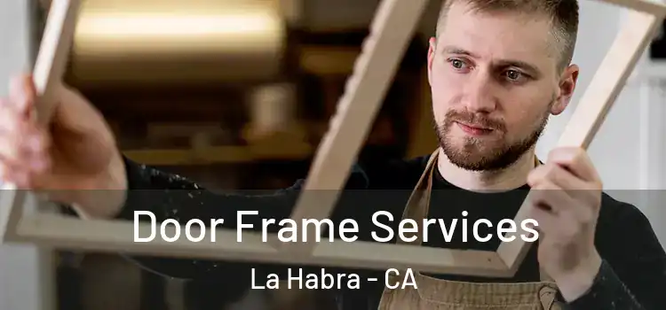 Door Frame Services La Habra - CA