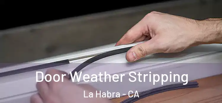 Door Weather Stripping La Habra - CA
