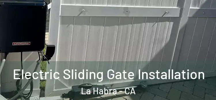  Electric Sliding Gate Installation La Habra - CA