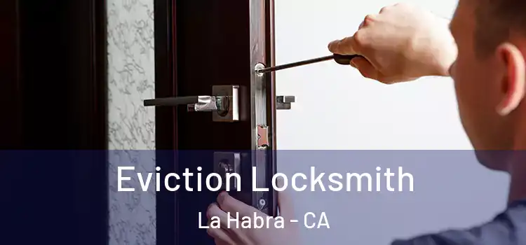 Eviction Locksmith La Habra - CA