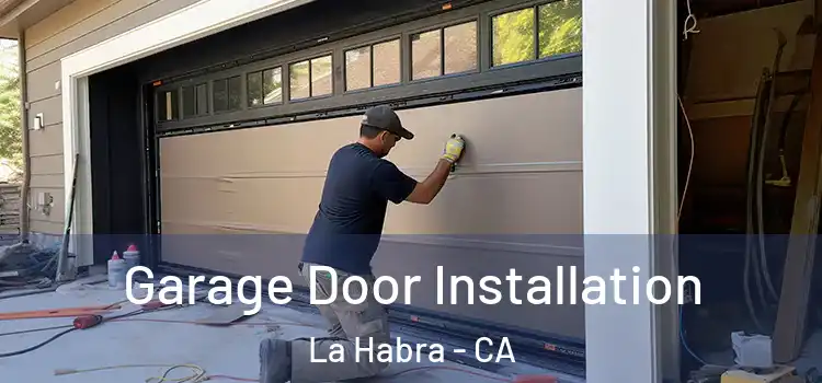  Garage Door Installation La Habra - CA