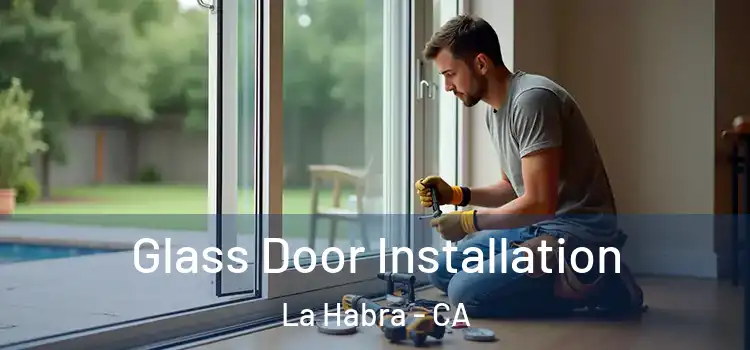 Glass Door Installation La Habra - CA