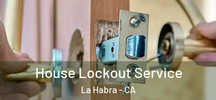 House Lockout Service La Habra - CA