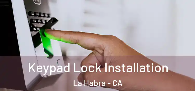 Keypad Lock Installation La Habra - CA