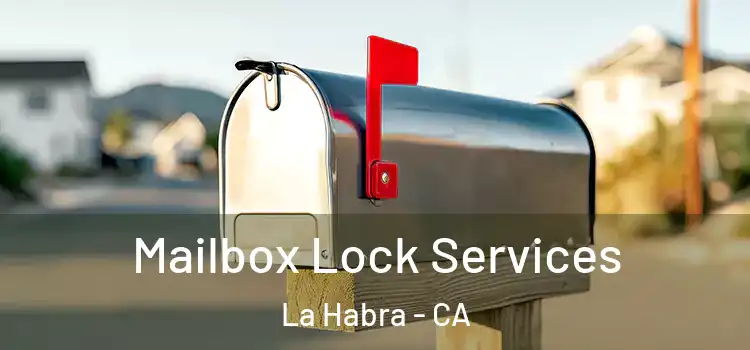 Mailbox Lock Services La Habra - CA