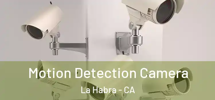  Motion Detection Camera La Habra - CA