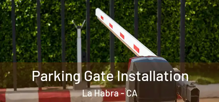  Parking Gate Installation La Habra - CA