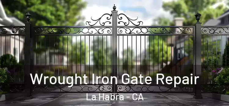 Wrought Iron Gate Repair La Habra - CA